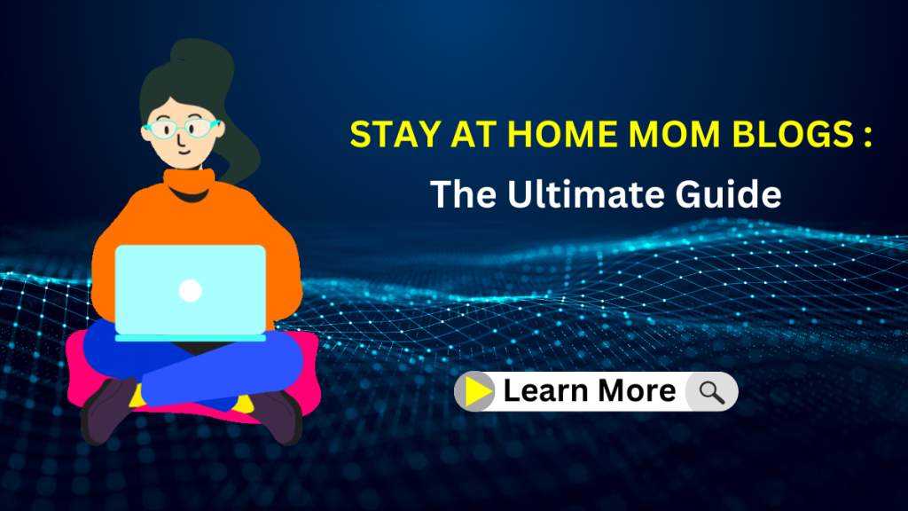 Stay at home mom blogs – the ultimate guide 